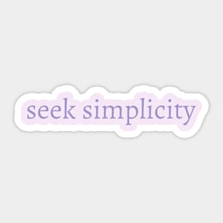 Seek Simplicity - Inspiring, Motivational Saying Sticker